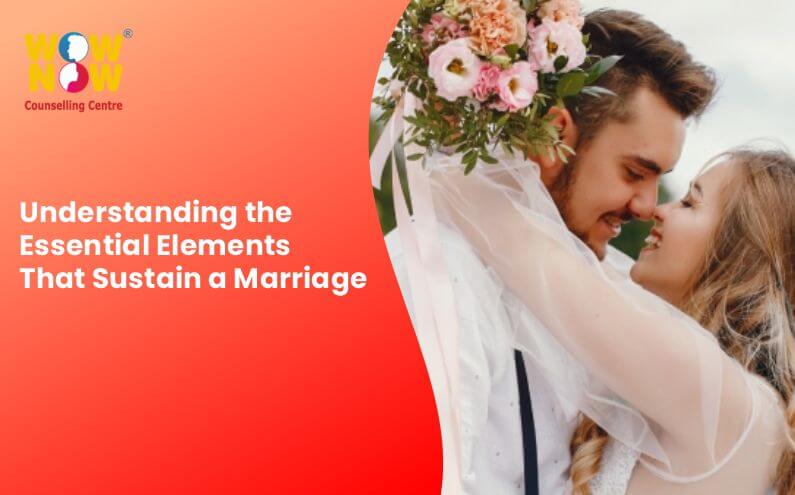 Understanding the Essential Elements That Sustain a Marriage